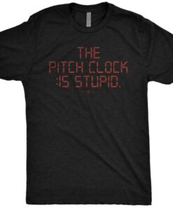 The Pitch Clock Is Stupid T-Shirt