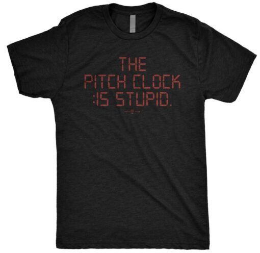 The Pitch Clock Is Stupid T-Shirt