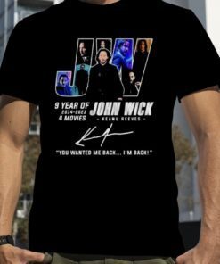 9 Years Of JW John Wick 2014-2023 4 Movies You Wanted Me Back I’m Back Signatures Shirt