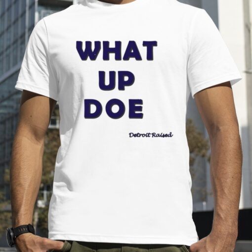 2023 What Up Doe 313 Detroit Raised Shirt