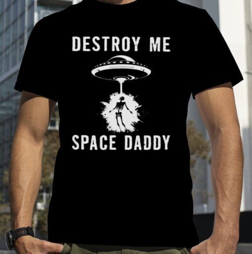 Rob Sheridan Destroy Me Space Daddy Shirt