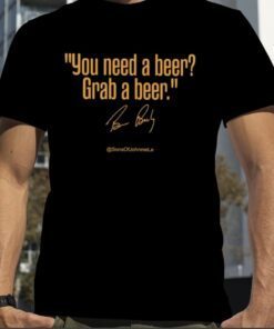 2023 You need A Beer Grab A beer T-Shirt