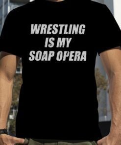 Wrestling Is My Soap Opera Hooded Shirt