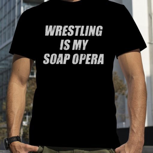 Wrestling Is My Soap Opera Hooded Shirt