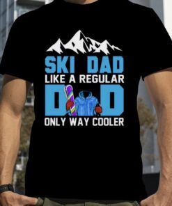 SkI dad like a regular dad only way cooler shirt