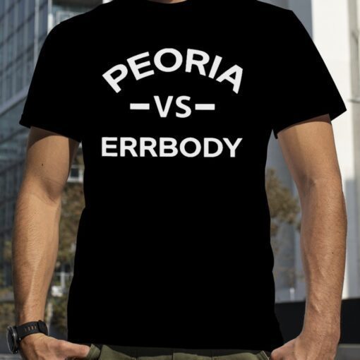 2023 Peoria vs errbody Shirts