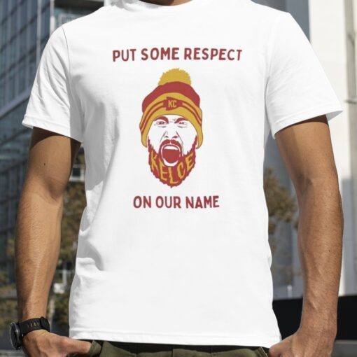 Put Some Respect On Our Names Travis Kelce Kansas city Chiefs T-Shirt