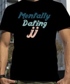 2023 Mentally Dating Jj From Outer Banks Shirt