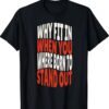 2023 Why Fit In When You Were Born To Stand Out Shirts