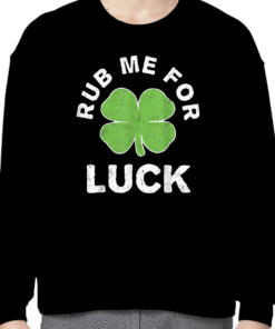 2023 Rub Me For Luck St Patrick's Day Funny Shirt