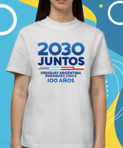 2030 Juntos Uruguay Argentina Paraguay Chile Shirt