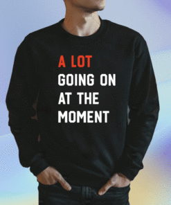 A Lot Going On At The Moment Taylor Swift T-Shirt