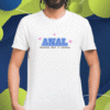 Anal Absolutely Need A Lobotomy Shirt