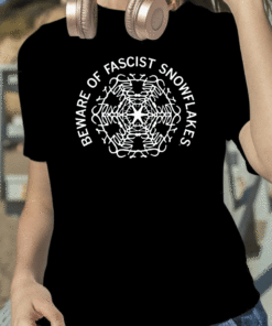 2023 Beware of Fascist Snowflakes Shirt