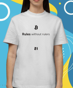 Bitcoin Rules Without Rulers Shirt