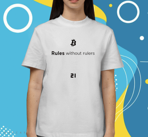 Bitcoin Rules Without Rulers Shirt