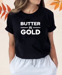 Butter Is Gold New Shirt