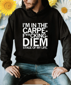 CARPE F'ING DIEM SHIRT