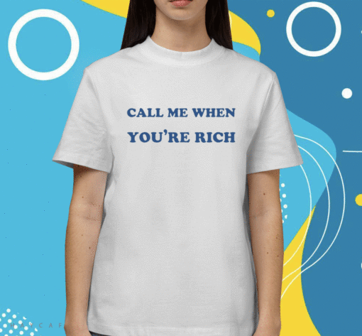 Call Me When You're Rich Unisex TShirt