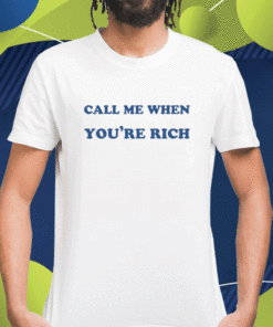 Call Me When You're Rich Unisex TShirt