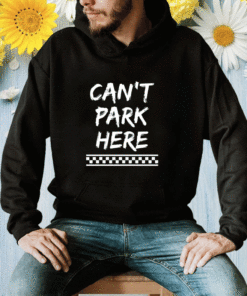 Can’t Park Here Shirt