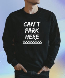 Can’t Park Here Shirt