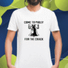 Come To Philly For The Crack Shirt
