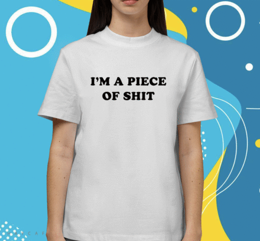 Cray Music I'm A Piece Of Shit Shirt