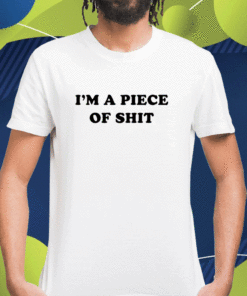 Cray Music I'm A Piece Of Shit Shirt