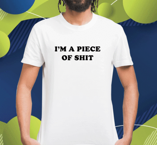 Cray Music I'm A Piece Of Shit Shirt