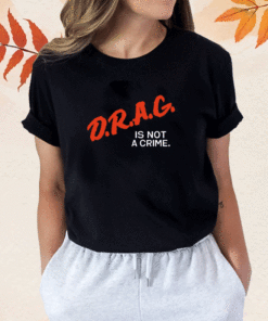 DRAG Is Not A Crime T-Shirt