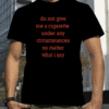 Do not give me a cigarette T-Shirt