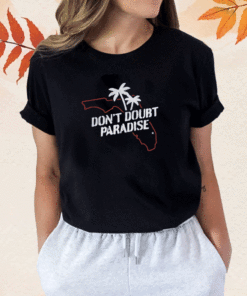 Don't Doubt Paradise Shirt