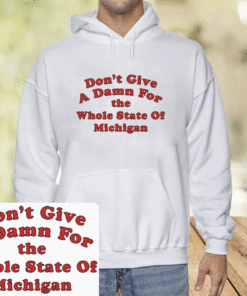 Don't Give A Damn For The Whole State Of Shirt
