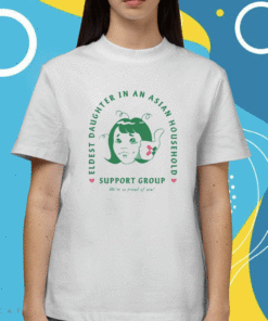 Eldest Daughter In An Asian Household Support Group T-Shirt