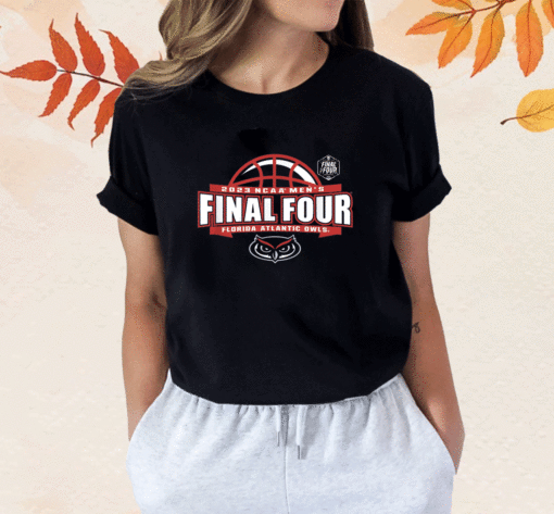 2023 Florida Atlantic Owls Final Four March Madness Shirt