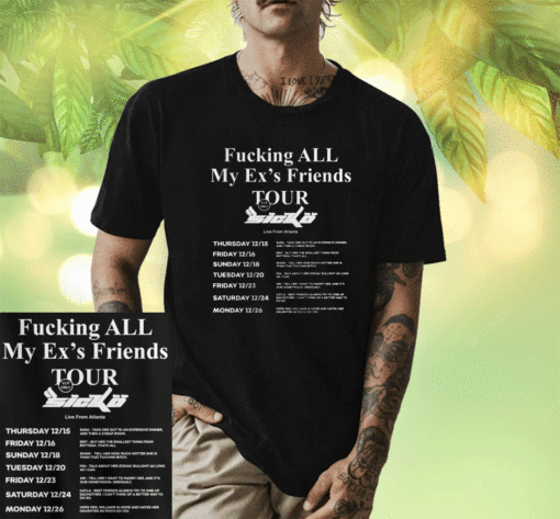 Fucking All My Ex's Friends Tour Sicko Live From Atlanta Shirt