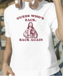 2023 Guess Who's Back Back Again Happy Easter Jesus Christ TShirt