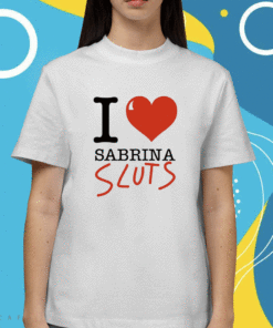 2023 I Love Sabrina Sluts T-Shirt