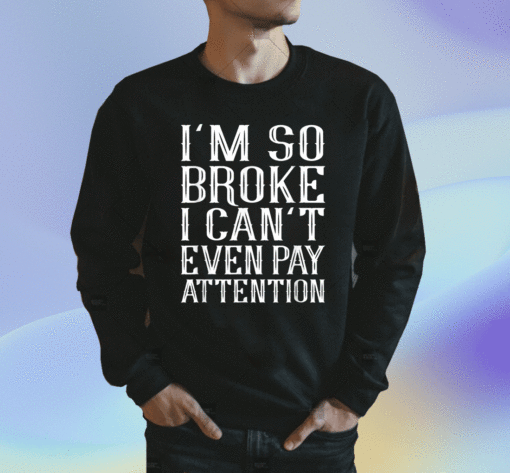 I'm So Broke Classic Shirt