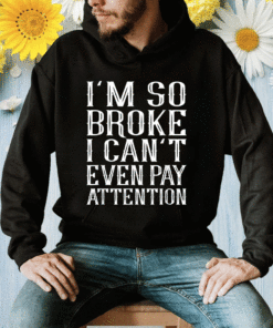 I'm So Broke Classic Shirt