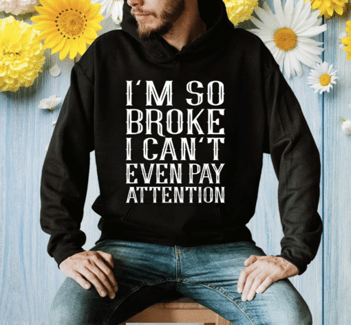 I'm So Broke Classic Shirt