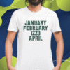 January February Izzo April Shirt
