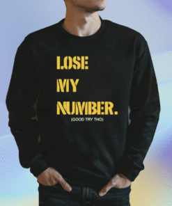 Lose My Number Good Try Tho 2023 Shirts