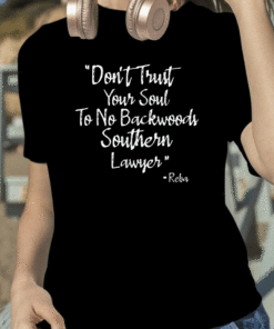 Reba Don't Trust Your Soul To No Backwoods Southern Lawyer Shirt