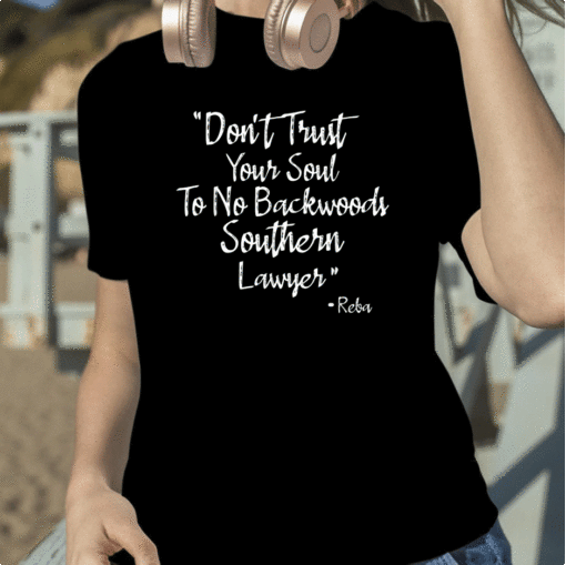 Reba Don't Trust Your Soul To No Backwoods Southern Lawyer Shirt