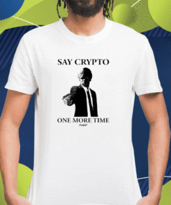 Say Crypto One More Time Shirt