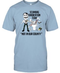 Scumbag Eradication Team Not In Our County 2023 Shirt