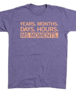 Year, Months Days Hours MS Moments T-Shirt
