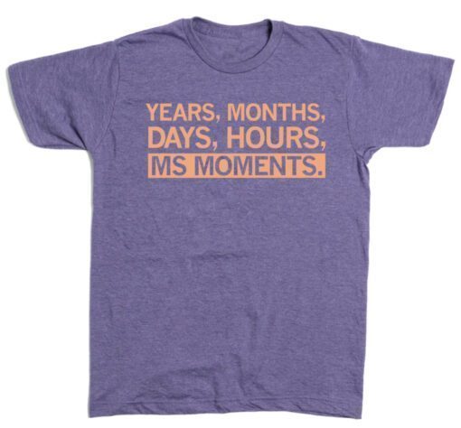 Year, Months Days Hours MS Moments T-Shirt